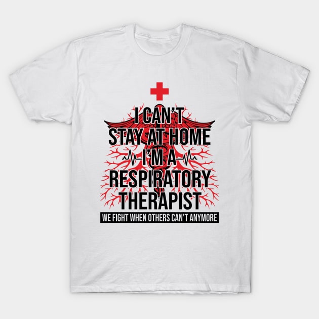 I Can't Stay At Home I'm A Respiratory Therapist We Fight - Gift T-Shirt by bunnierosoff21835